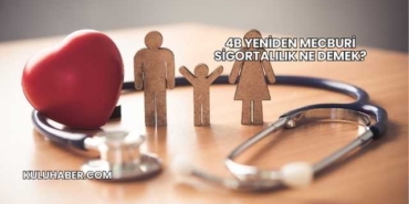 4B Yeniden Mecburi Sigortalılık Ne Demek?