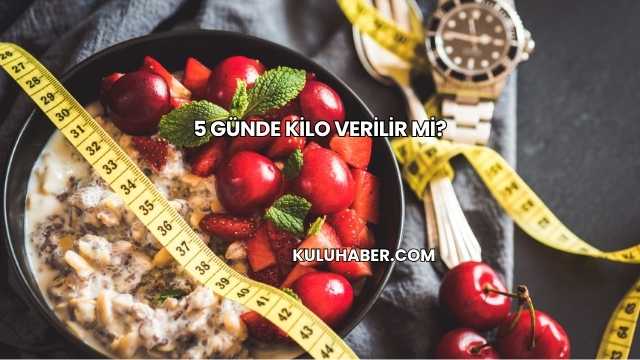 5 Günde Kilo Verilir mi?