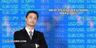 AB ve Dış İlişkiler Uzmanı Maaşı 2025