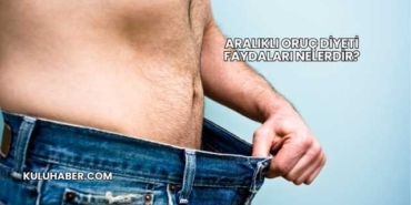 Aralıklı Oruç Diyeti Faydaları Nelerdir?