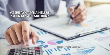 Azerbaycan'da Nelere Yatırım Yapılmalıdır?