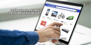 Çekirdek Perakende Satışları Verisi Nedir?