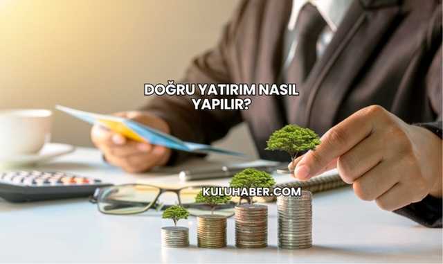 Doğru Yatırım Nasıl Yapılır?