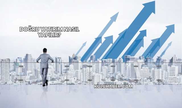 Doğru Yatırım Nasıl Yapılır?