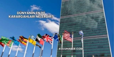 Dünyanın En İyi Karargahları Nelerdir?