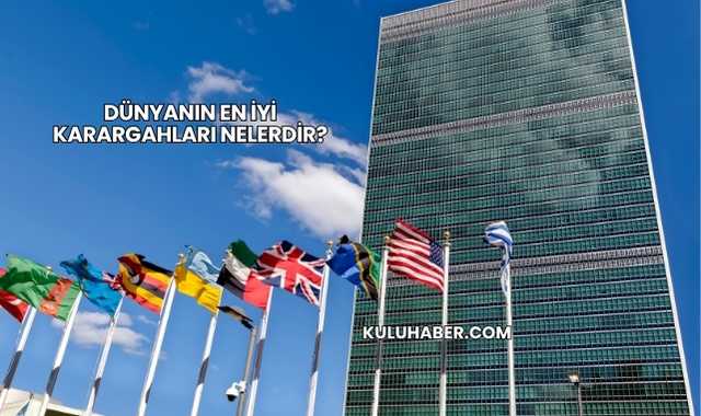 Dünyanın En İyi Karargahları Nelerdir?