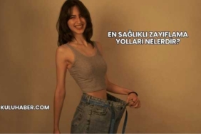 En Sağlıklı Zayıflama Yolları Nelerdir?