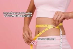 En Sağlıklı Zayıflama Yöntemleri Nelerdir?