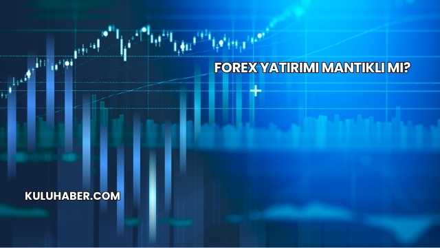 Forex Yatırımı Mantıklı mı?