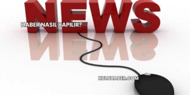 Haber Nasıl Yapılır?