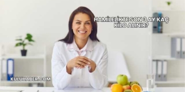 Hamilelikte Son 3 Ay Kaç Kilo Alınır?