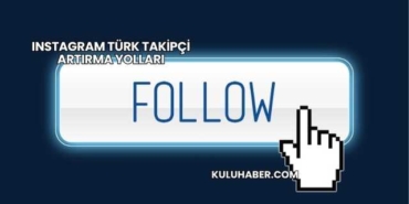 Instagram Türk Takipçi Artırma Yolları