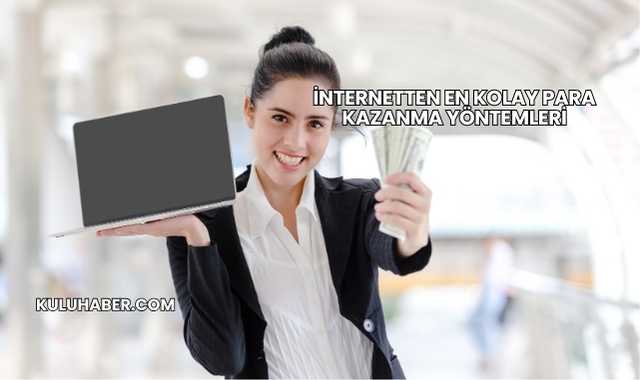 İnternetten En Kolay Para Kazanma Yöntemleri
