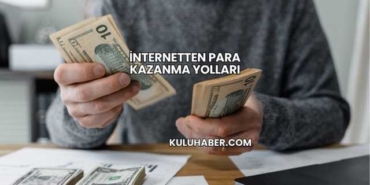 İnternetten Para Kazanma Yolları