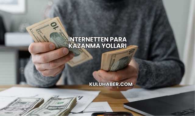 İnternetten Para Kazanma Yolları