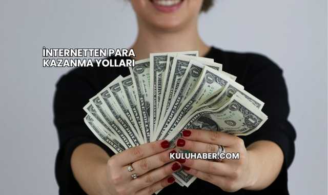 İnternetten Para Kazanma Yolları