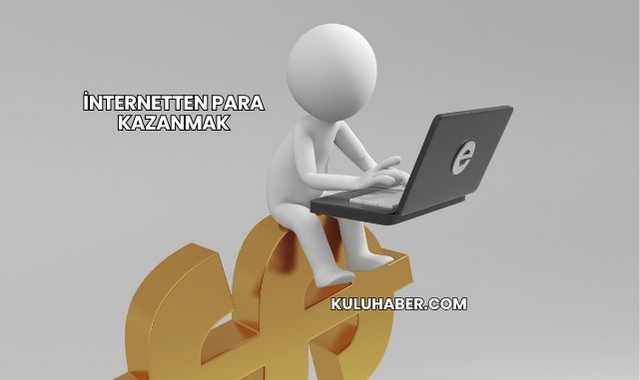 İnternetten Para Kazanmak