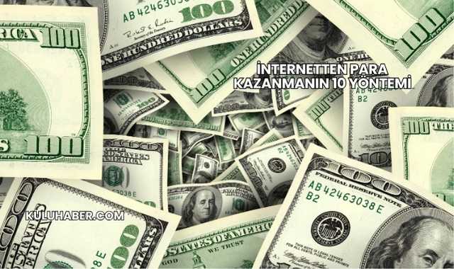 İnternetten Para Kazanmanın 10 Yöntemi