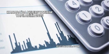 Kanada'da Nelere Yatırım Yapılabilir 2025