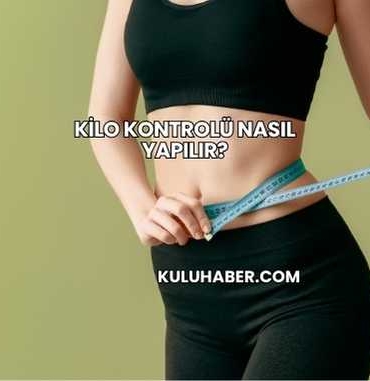 Kilo Kontrolü Nasıl Yapılır?