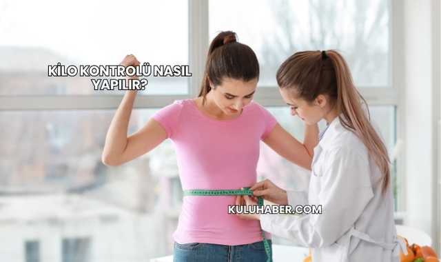 Kilo Kontrolü Nasıl Yapılır?