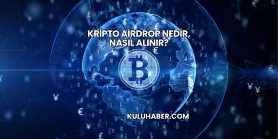 Kripto Airdrop Nedir, Nasıl Alınır?