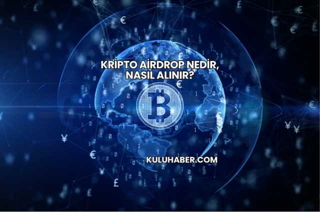 Kripto Airdrop Nedir, Nasıl Alınır?