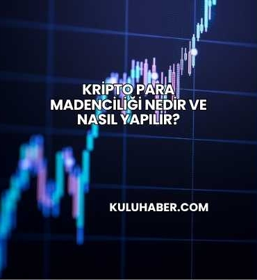 Kripto Para Madenciliği Nedir ve Nasıl Yapılır?