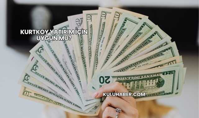 Kurtköy Yatırım İçin Uygun mu?