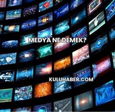 Medya Ne Demek?