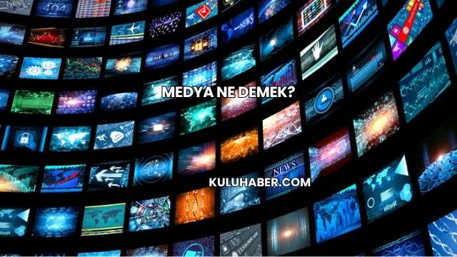 Medya Ne Demek?