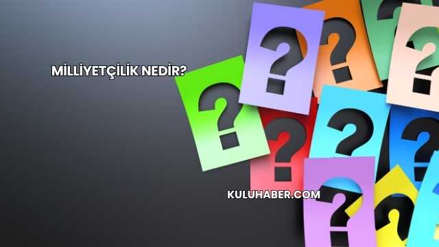Milliyetçilik Nedir?