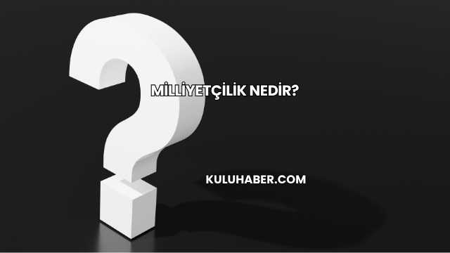 Milliyetçilik Nedir?