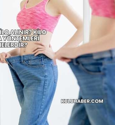 Nasıl Kilo Alınır? Kilo Alma Yöntemleri Nelerdir?