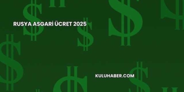 Rusya Asgari Ücret 2025
