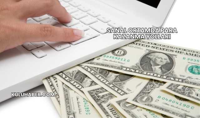 Sanal Ortamda Para Kazanma Yolları