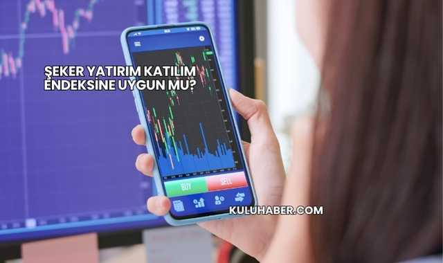 Şeker Yatırım Katılım Endeksine Uygun mu?