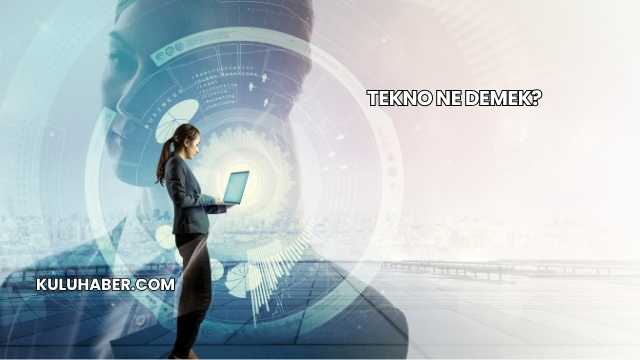 Tekno Ne Demek?