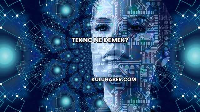 Tekno Ne Demek?