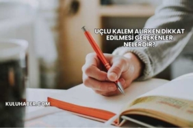 Uçlu Kalem Alırken Dikkat Edilmesi Gerekenler Nelerdir?