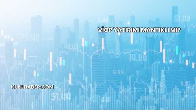 VİOP Yatırımı Mantıklı mı?