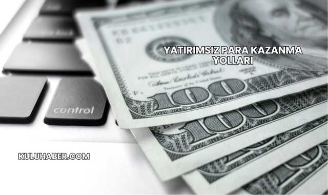 Yatırımsız Para Kazanma Yolları