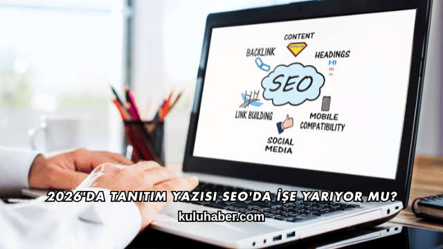 2026'da Tanıtım Yazısı SEO'da İşe Yarıyor mu?