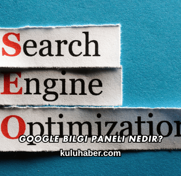 Google Bilgi Paneli Nedir?