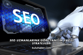 SEO Uzmanlarına Göre Tanıtım Yazısı Stratejileri