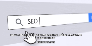 Son Google Algoritmalarına Göre Backlink Stratejileri