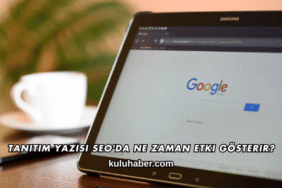 Tanıtım Yazısı SEO'da Ne Zaman Etki Gösterir?